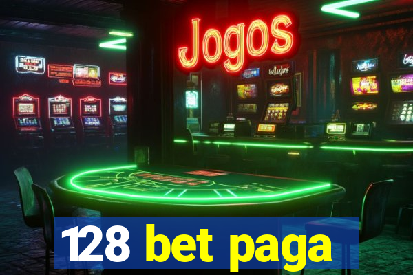 128 bet paga